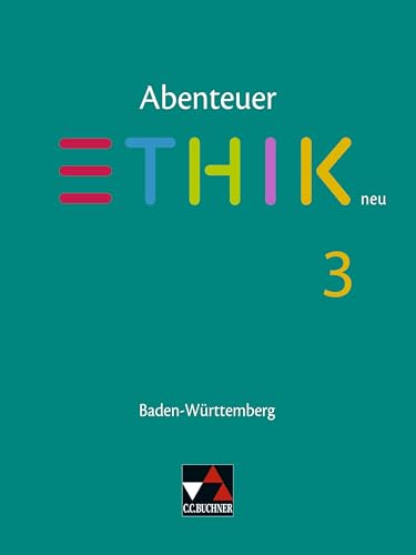 Abenteuer Ethik – Baden-Württemberg - neu / Abenteuer Ethik BW 3 - neu: Unterrichtswerk für Ethik in der Sekundarstufe I (Abenteuer Ethik – ... für Ethik in der Sekundarstufe I)