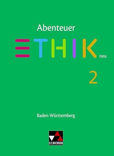 Abenteuer Ethik – Baden-Württemberg - neu / Abenteuer Ethik BW 2: Unterrichtswerk für Ethik in der Sekundarstufe I (Abenteuer Ethik – ... für Ethik in der Sekundarstufe I)