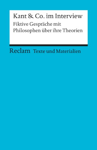 Kant & Co. im Interview. Fiktive Gespräche mit Philosophen über ihre Theorien: Für die Sekundarstufe. Texte und Materialien für den Unterricht (Reclams Universal-Bibliothek)