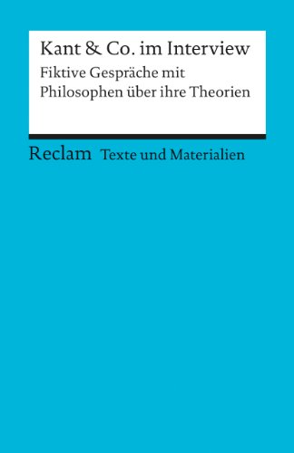 Kant & Co. im Interview. Fiktive Gespräche mit Philosophen über ihre Theorien: Für die Sekundarstufe. Texte und Materialien für den Unterricht (Reclams Universal-Bibliothek) von Reclam Philipp Jun.