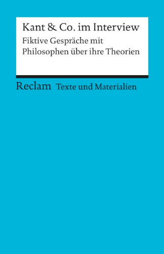 Kant & Co. im Interview. Fiktive Gespräche mit Philosophen über ihre Theorien. Für die Sekundarstufe. Texte und Materialien für den Unterricht: ... Bernd – 15062 (Reclams Universal-Bibliothek)