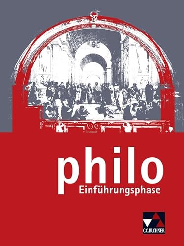 philo NRW / philo Einführungsphase: Unterrichtswerk für Philosophie in der Sekundarstufe II (philo NRW: Unterrichtswerk für Philosophie in der Sekundarstufe II) von Buchner, C.C. Verlag