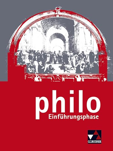 philo NRW / philo Einführungsphase: Unterrichtswerk für Philosophie in der Sekundarstufe II (philo NRW: Unterrichtswerk für Philosophie in der Sekundarstufe II) von Buchner, C.C. Verlag