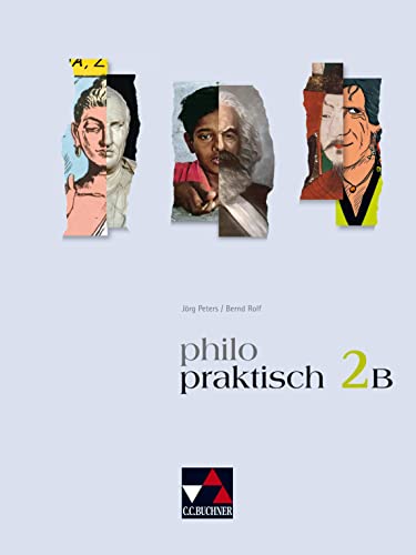 philopraktisch / philopraktisch 2 B: Unterrichtswerk für Praktische Philosophie in Nordrhein-Westfalen / Für die Jahrgangsstufen 7–9: Für die ... Philosophie in Nordrhein-Westfalen)