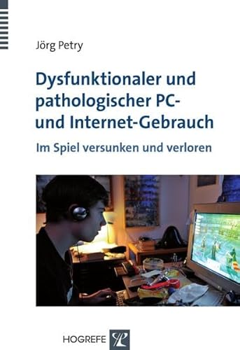 Dysfunktionaler und pathologischer PC- und Internet-Gebrauch von Hogrefe Verlag