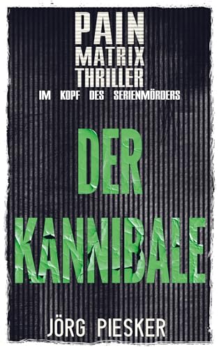 Der Kannibale: Pain Matrix Thriller - im Kopf des Serienmörders von Bookmundo