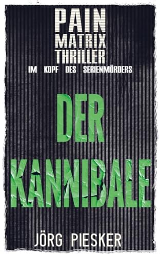 Der Kannibale: Pain Matrix Thriller - im Kopf des Serienmörders von Bookmundo