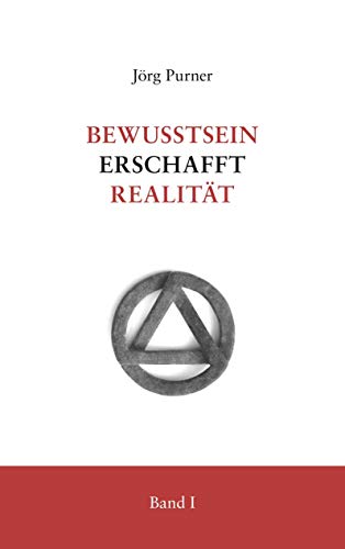Bewusstsein erschafft Realität: Band 1 von Books on Demand GmbH