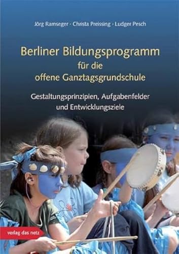 Berliner Bildungsprogramm für die offene Ganztagsgrundschule: Gestaltungsprinzipien, Aufgabenfelder und Entwicklungsziele Berliner Bildungsprogramm für die offene Ganztagsgrundschule: Gestaltungsprinzipien, Aufgabenfelder und Entwicklungsziele