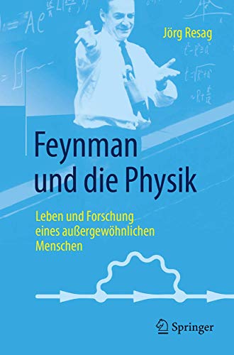 Feynman und die Physik: Leben und Forschung eines außergewöhnlichen Menschen von Springer