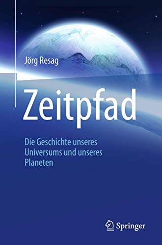 Zeitpfad: Die Geschichte unseres Universums und unseres Planeten