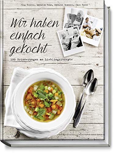 Wir haben einfach gekocht: 100 Erinnerungen an Lieblingsrezepte von Becker Joest Volk Verlag