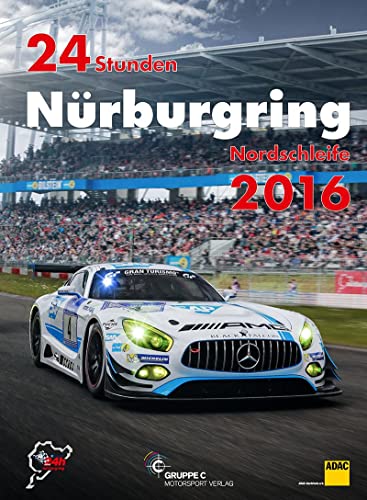 24h Rennen Nürburgring. Offizielles Jahrbuch zum 24 Stunden Rennen auf dem Nürburgring 2016 (Jahrbuch 24 Stunden Nürburgring Nordschleife)