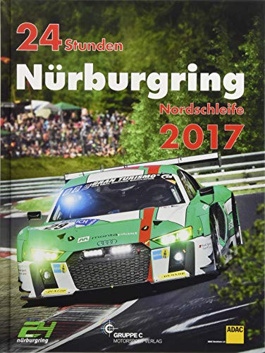 24h Rennen Nürburgring. Offizielles Jahrbuch zum 24 Stunden Rennen auf dem Nürburgring 2017 (Jahrbuch 24 Stunden Nürburgring Nordschleife) von Gruppe C GmbH