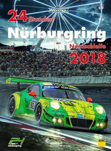 24h Rennen Nürburgring. Offizielles Jahrbuch zum 24 Stunden Rennen auf dem Nürburgring 2018 (Jahrbuch 24 Stunden Nürburgring Nordschleife) von Gruppe C GmbH