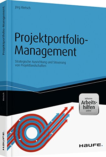 Projektportfolio-Management - inkl. Arbeitshilfen online: Strategische Ausrichtung und Steuerung von Projektlandschaften (Haufe Fachbuch)