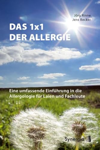 Das 1x1 der Allergie: Eine umfassende Einführung in die Allergologie für Laien und Fachleute von SYNERGIA-Verlag