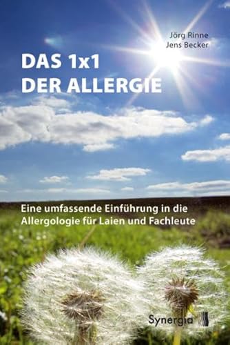 Das 1x1 der Allergie: Eine umfassende Einführung in die Allergologie für Laien und Fachleute Das 1x1 der Allergie: Eine umfassende Einführung in die Allergologie für Laien und Fachleute