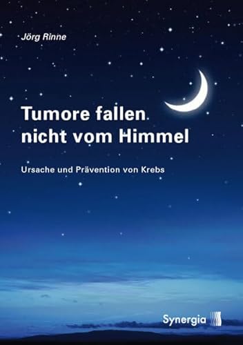 Tumore fallen nicht vom Himmel: Entstehung und Prävention von Krebs: Ursache und Prävention von Krebs Tumore fallen nicht vom Himmel: Entstehung und Prävention von Krebs: Ursache und Prävention von Krebs