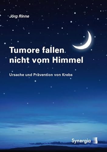 Tumore fallen nicht vom Himmel: Entstehung und Prävention von Krebs: Ursache und Prävention von Krebs