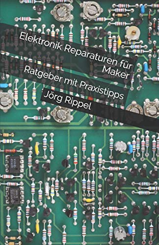Elektronik Reparaturen für Maker: Ratgeber mit Praxistipps