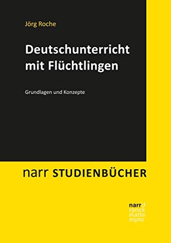 Deutschunterricht mit Flüchtlingen: Grundlagen und Konzepte (Narr Studienbücher)