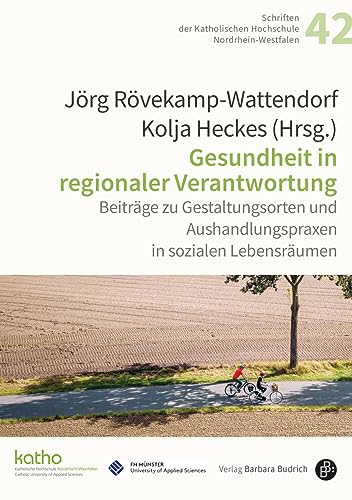 Gesundheit in regionaler Verantwortung: Beiträge zu Gestaltungsorten und Aushandlungspraxen in sozialen Lebensräumen (Schriften der Katholischen Hochschule Nordrhein-Westfalen) von Budrich
