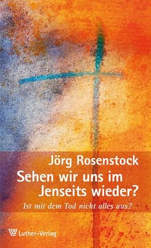 Sehen wir uns im Jenseits wieder?: Ist mit dem Tod alles aus?
