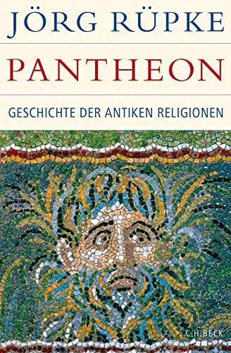Pantheon: Geschichte der antiken Religionen (Historische Bibliothek der Gerda Henkel Stiftung) von Beck C. H.