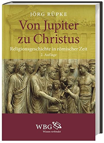 Von Jupiter zu Christus: Religionsgeschichte in römischer Zeit