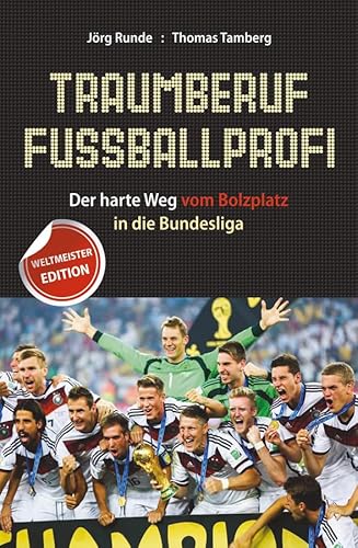 Traumberuf Fußballprofi: Der harte Weg vom Bolzplatz in die Bundesliga Traumberuf Fußballprofi: Der harte Weg vom Bolzplatz in die Bundesliga