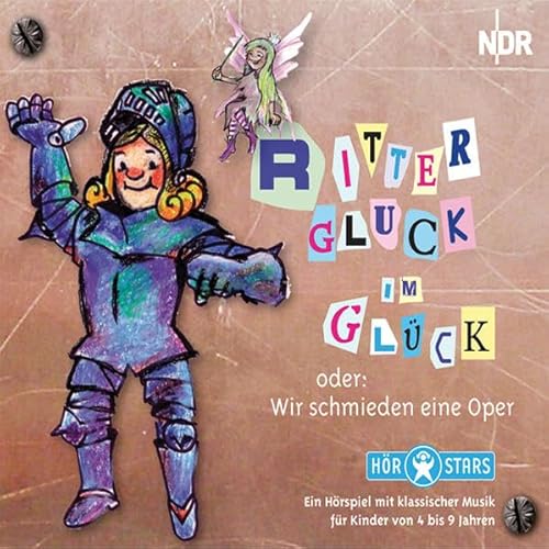 Ritter Gluck im Glück: Wir schmieden eine Oper: Ein Hörspiel mit klassischer Musik