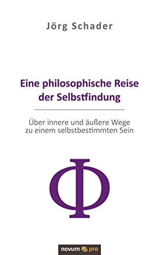 Eine philosophische Reise der Selbstfindung: Über innere und äußere Wege zu einem selbstbestimmten Sein