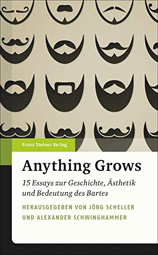 Anything Grows: 15 Essays zur Geschichte, Ästhetik und Bedeutung des Bartes von Franz Steiner Verlag Wiesbaden GmbH