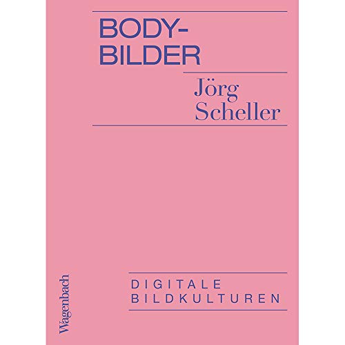 Body-Bilder: Digitale Bildkulturen (Allgemeines Programm - Sachbuch) von Wagenbach Klaus GmbH