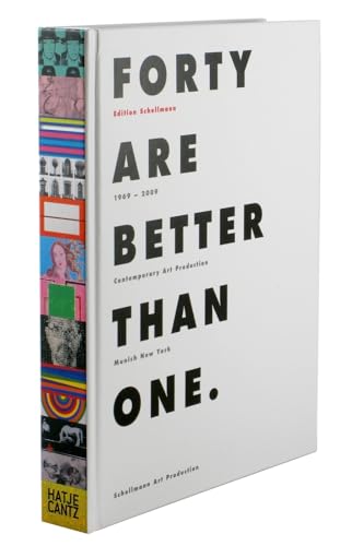 Forty Are Better Than One: Edition Schellmann München - New York 1969-2009: Edition Schellmann 1969 - 2009 Forty Are Better Than One: Edition Schellmann München - New York 1969-2009: Edition Schellmann 1969 - 2009