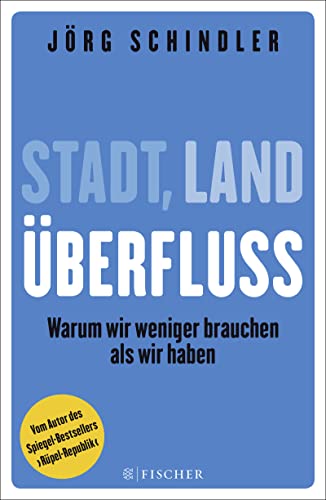 Stadt - Land - Überfluss: Warum wir weniger brauchen als wir haben