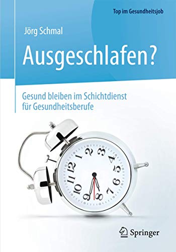 Ausgeschlafen? – Gesund bleiben im Schichtdienst für Gesundheitsberufe: Gesund Bleiben Im Schichtdienst Für Gesundheitsberufe (Top im Gesundheitsjob)