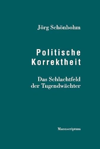 Politische Korrektheit: Das Schlachtfeld der Tugendwächter von Manuscriptum