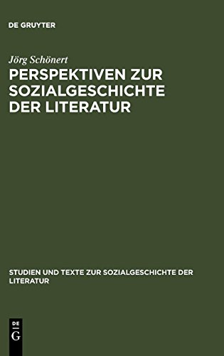 Perspektiven zur Sozialgeschichte der Literatur: Beiträge zu Theorie und Praxis (Studien und Texte zur Sozialgeschichte der Literatur, Band 87) von De Gruyter