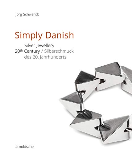 Simply Danish: Silver Jewellery – 20th Century / Silberschmuck des 20. Jahrhunderts von Arnoldsche Verlagsanstalt GmbH