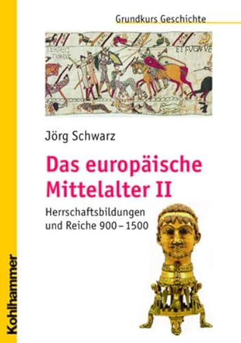 Grundkurs Geschichte, Das europäische Mittelalter Teil 2: Herrschaftsbildungen und Reiche 900 - 1500 von Kohlhammer W.