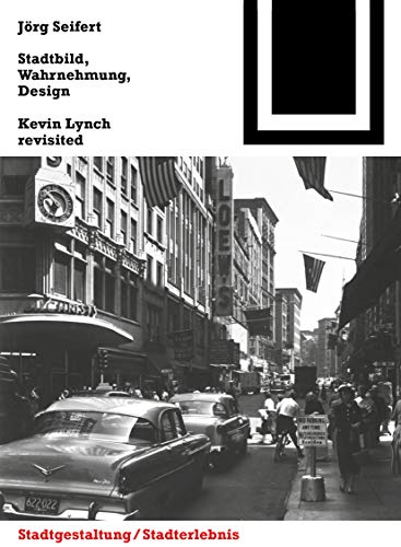 Stadtbild, Wahrnehmung, Design: Kevin Lynch revisited (Bauwelt Fundamente, 148) von Birkhauser