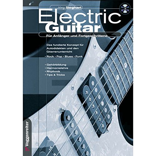 Electric Guitar: Für Anfänger und Fortgeschrittene. Das fundierte Konzept für Autodidakten und den Gitarrenunterricht. Rock, Pop, Blues, Funk. ... für Anfänger und Fortgeschrittene von Voggenreiter