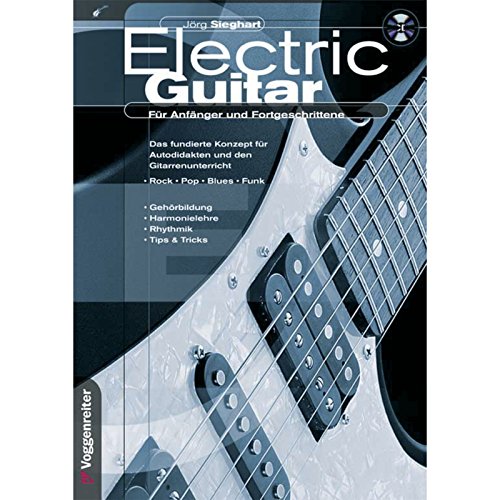 Electric Guitar: Für Anfänger und Fortgeschrittene. Das fundierte Konzept für Autodidakten und den Gitarrenunterricht. Rock, Pop, Blues, Funk. ... für Anfänger und Fortgeschrittene Electric Guitar: Für Anfänger und Fortgeschrittene. Das fundierte Konzept für Autodidakten und den Gitarrenunterricht. Rock, Pop, Blues, Funk. ... für Anfänger und Fortgeschrittene