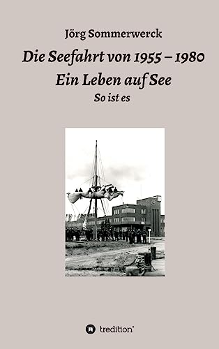 Die Seefahrt von 1955 – 1980 Ein Leben auf See: So ist es