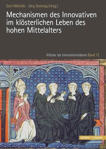 Mechanismen des Innovativen im klösterlichen Leben des hohen Mittelalters (Klöster als Innovationslabore) von Schnell & Steiner