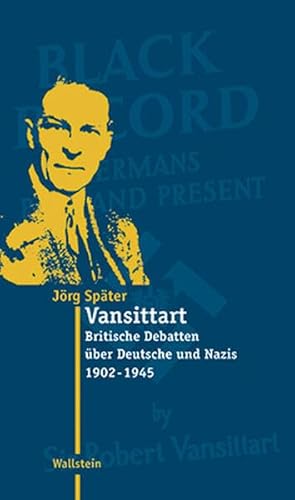 Vansittart. Britische Debatten über Deutsche und Nazis 1902-1945 (Moderne Zeit: Neue Forschungen zur Gesellschafts- und Kulturgeschichte des 19. und 20. Jahrhunderts)