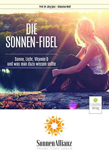 Die Sonnen-Fibel: Sonne, Licht, Vitamin D und was man dazu wissen sollte von Eubiotika M.O. Verlag e.K