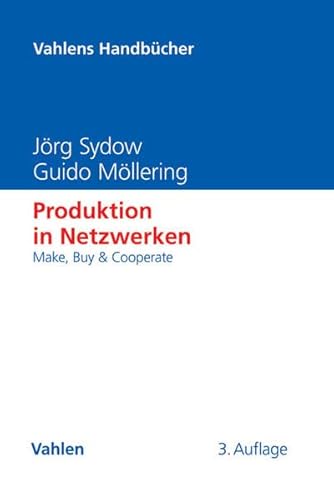 Produktion in Netzwerken: Make, Buy & Cooperate (Vahlens Handbücher der Wirtschafts- und Sozialwissenschaften)